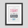 Today is a good day Framed poster